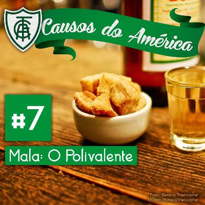 Causos do América #7 | Mala: O Polivalente