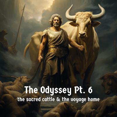 The Odyssey Pt. 6 | The Sacred Cattle & the Voyage Home