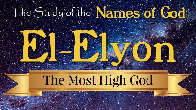 05 El-Elyon, The Most High God