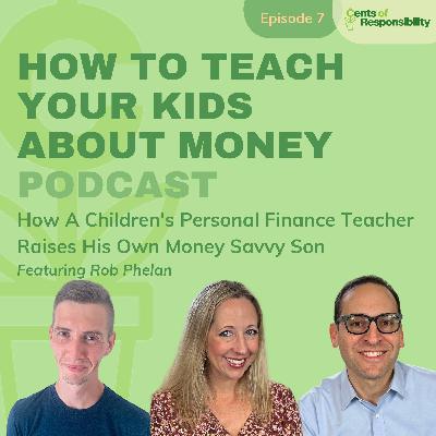 #7: How A Children's Personal Finance Teacher Raises His Own Money Savvy Son, with guest Rob Phelan