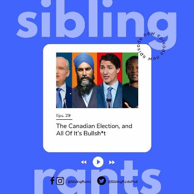 Episode 29: The Canadian Election, and All It's Bullsh*t