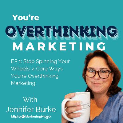 Stop Spinning Your Wheels: 4 Core Ways You're Overthinking Marketing