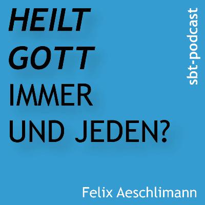 Heilt Gott immer und jeden?