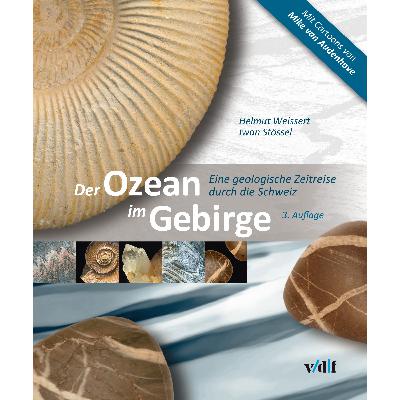 Der Ozean im Gebirge: Eine geologische Zeitreise durch die Schweiz Der Ozean im Gebirge: Eine geologische Zeitreise durch die Schweiz