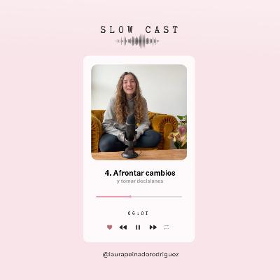 Cómo afrontar cambios y tomar decisiones 🎙 SLOW CAST 2x04