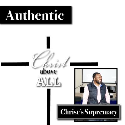 Authentic | Christ's Supremacy