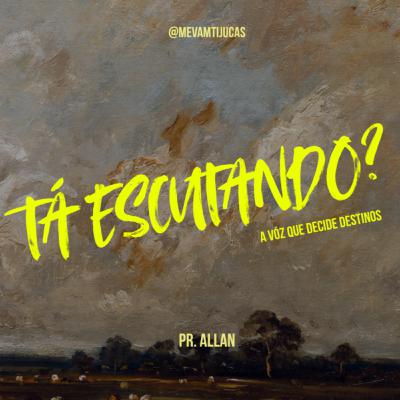 Tá Escutando ? A Voz Que Decide Destinos - Pr. Allan