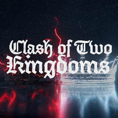 Clash of Two Kingdoms - Ps. Becky Heinrichs