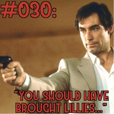 #030: “You Should Have Brought Lillies...” The Living Daylights review