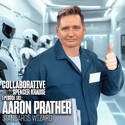 Collaborative with Spencer Krause - E181 - Aaron Prather (Standards Wizard) Collaborative with Spencer Krause - E181 - Aaron Prather (Standards Wizard)