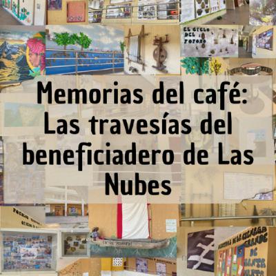 Memorias del café: Las travesías del beneficiadero de Las Nubes