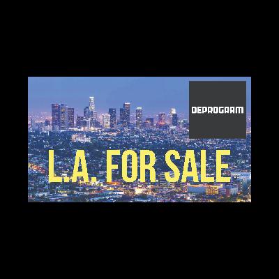 DeProgram with Ted Rall and John Kiriakou: “L.A. for Sale”