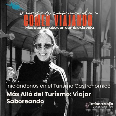 T1/E2 - Más Allá del Turismo: Viajar Saboreando. T1/E2 - Más Allá del Turismo: Viajar Saboreando.