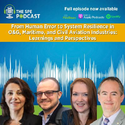 SPE Live Podcast: From Human Error to System Resilience in O&G, Maritime, and Civil Aviation Industries - Learnings and Perspectives