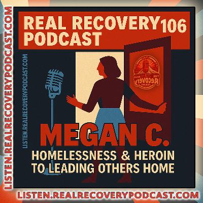 RRP 106 — Megan C.; Six Years Clean: Megan C.’s Journey from Homelessness and Heroin to Leading Others Home