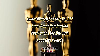 AwardsWatch Podcast Ep. 327 - Final Oscar Nomination Predictions for the 98th Academy Awards AwardsWatch Podcast Ep. 327 - Final Oscar Nomination Predictions for the 98th Academy Awards