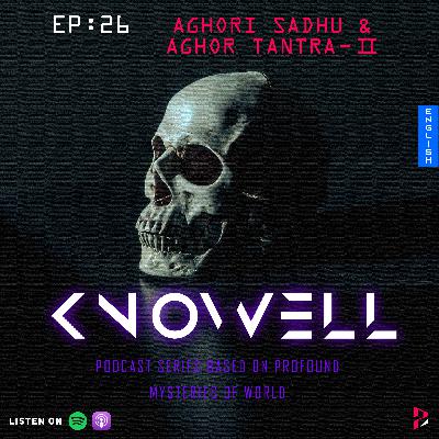 EP26 : AGHORI SADHU & AGHOR TANTRA | PART-2 | Knowell Series | English