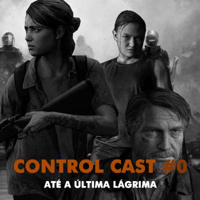 ControlCast #0 - Até a última lagrima ( The Last of Us Part II ) ControlCast #0 - Até a última lagrima ( The Last of Us Part II )