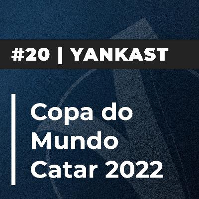 #20 - Yankast | Copa do Mundo Catar 2022 [+Rodrigo Alencar & Rafael Guimarães]