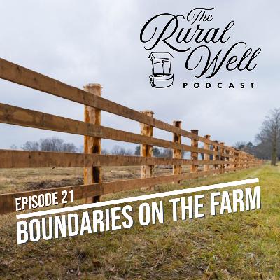 Episode 21 - Fences, Families, and Finding Balance: The Power of Boundaries on the Farm