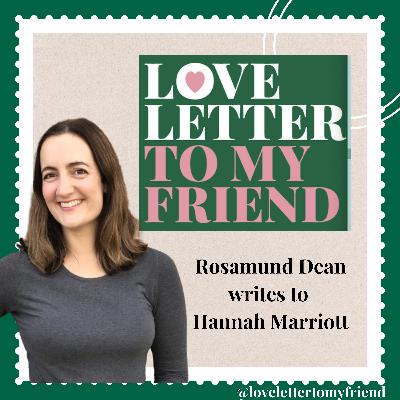 Rosamund Dean writes to Hannah Marriott