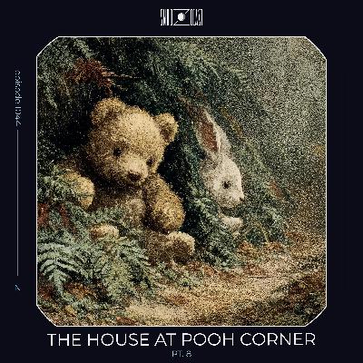 The House at Pooh Corner pt. 8