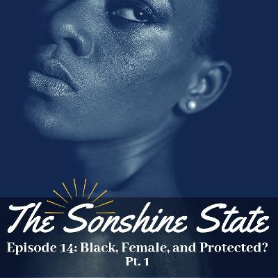 Episode 14: Black, Female, and Protected? Pt.1 Episode 14: Black, Female, and Protected? Pt.1