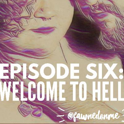 Episode Six - Welcome to Hell