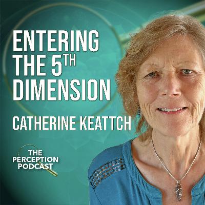 Moving into the 5th Dimension with Catherine Keattch Moving into the 5th Dimension with Catherine Keattch
