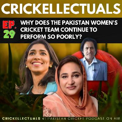 Ep.29: Why Does Pakistan Women's Cricket Team Continue to Perform Poorly on the International Stage?
