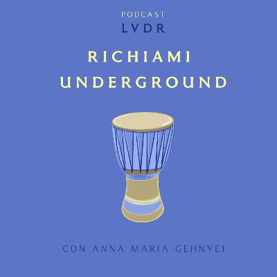 #26 Richiami underground - con Anna Maria Gehnyei #26 Richiami underground - con Anna Maria Gehnyei