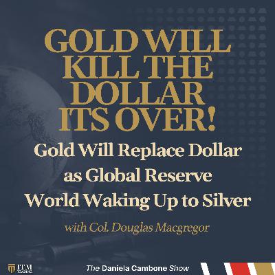 Macgregor Bombshell: Gold Will Replace Dollar as Global Reserve – World Waking Up to Silver