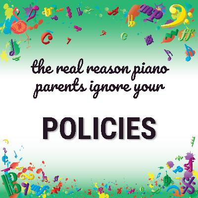 The Real Reason Piano Parents Ignore Your Policies