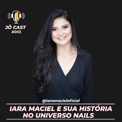 Episódio #003 - Conheça a história da Nail Designer Iara Maciel Episódio #003 - Conheça a história da Nail Designer Iara Maciel