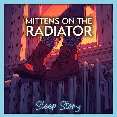 Mittens on the Radiator ❄️ A Cozy Winter Sleep Story for Deep, Peaceful Sleep Mittens on the Radiator ❄️ A Cozy Winter Sleep Story for Deep, Peaceful Sleep