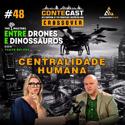 Contecast #48 [Crossover The Masters] - Entre Drones e Dinossauros 2 | Centralidade Humana
