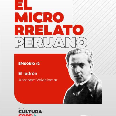 El Microrrelato Peruano. EP12: El Ladrón – Abraham Valdelomar