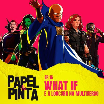 Papel & Pinta #16 - WHAT IF e a Loucura no Multiverso Papel & Pinta #16 - WHAT IF e a Loucura no Multiverso