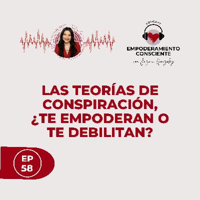 T 1 - Ep. 58 - Las teorías de conspiración, ¿te empoderan o te debilitan?