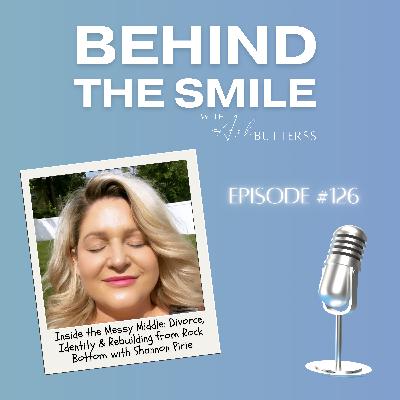 Ep 126. Inside the Messy Middle: Divorce, Identity & Rebuilding from Rock Bottom with Shannon Pirie