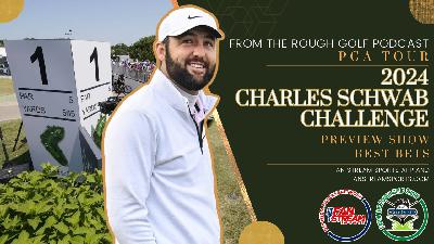 2024 CHARLES SCHWAB CHALLENGE PREVIEW SHOW - Best Bets, Storylines | From the Rough Golf Podcast 2024 CHARLES SCHWAB CHALLENGE PREVIEW SHOW - Best Bets, Storylines | From the Rough Golf Podcast