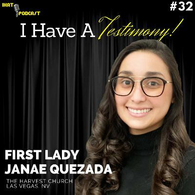 I Have A Testimony #32 with First Lady Janae Quezada I Have A Testimony #32 with First Lady Janae Quezada