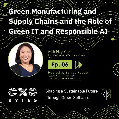 Green Manufacturing and Supply Chains and the Role of Green IT and Responsible AI with May Yap