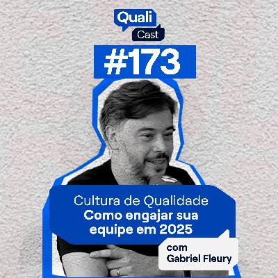 #173 - Cultura de Qualidade: Como engajar sua equipe em 2025