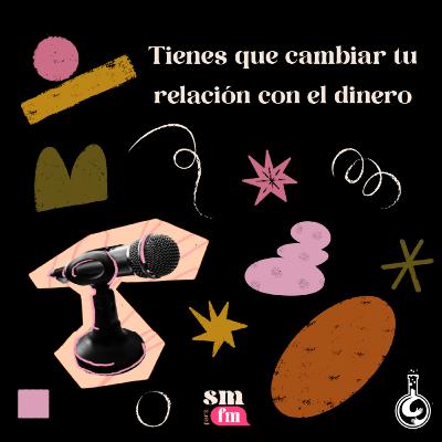 Tienes que cambiar tu relación con el dinero
