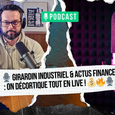 🎙️ Girardin Industriel & Actus Finance : On décortique tout en live ! 💰🔥 🎙️