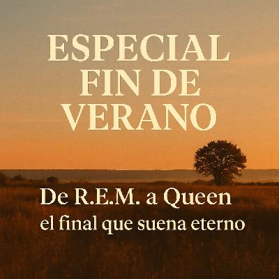 Especial Fin de Verano | De R.E.M. a Queen, el final que suena eterno