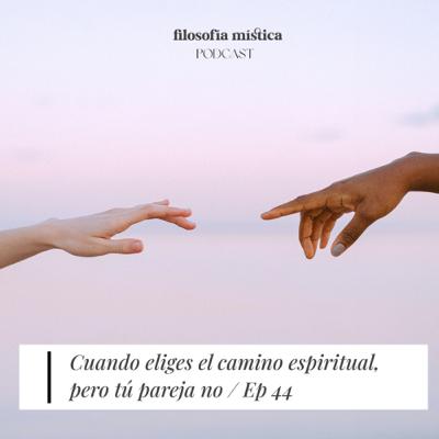 Cuando eliges el camino espiritual, pero tú pareja no | Ep 44