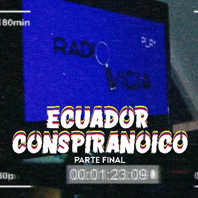 Ecuador Conspiranoico pt. 3.