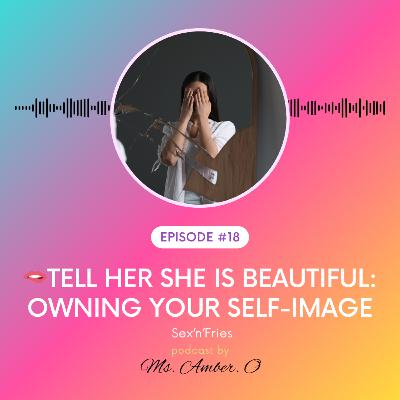 🫦Tell Her She Is Beautiful: Owning Your Self-Image